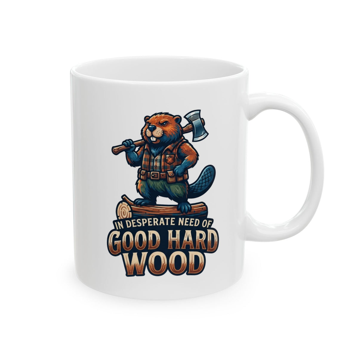 "In Desperate Need of Good Hard Wood" White Ceramic Mug