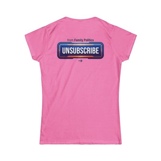 Color: Azalea | Unsubscribe From Family Politics Women's Tee
