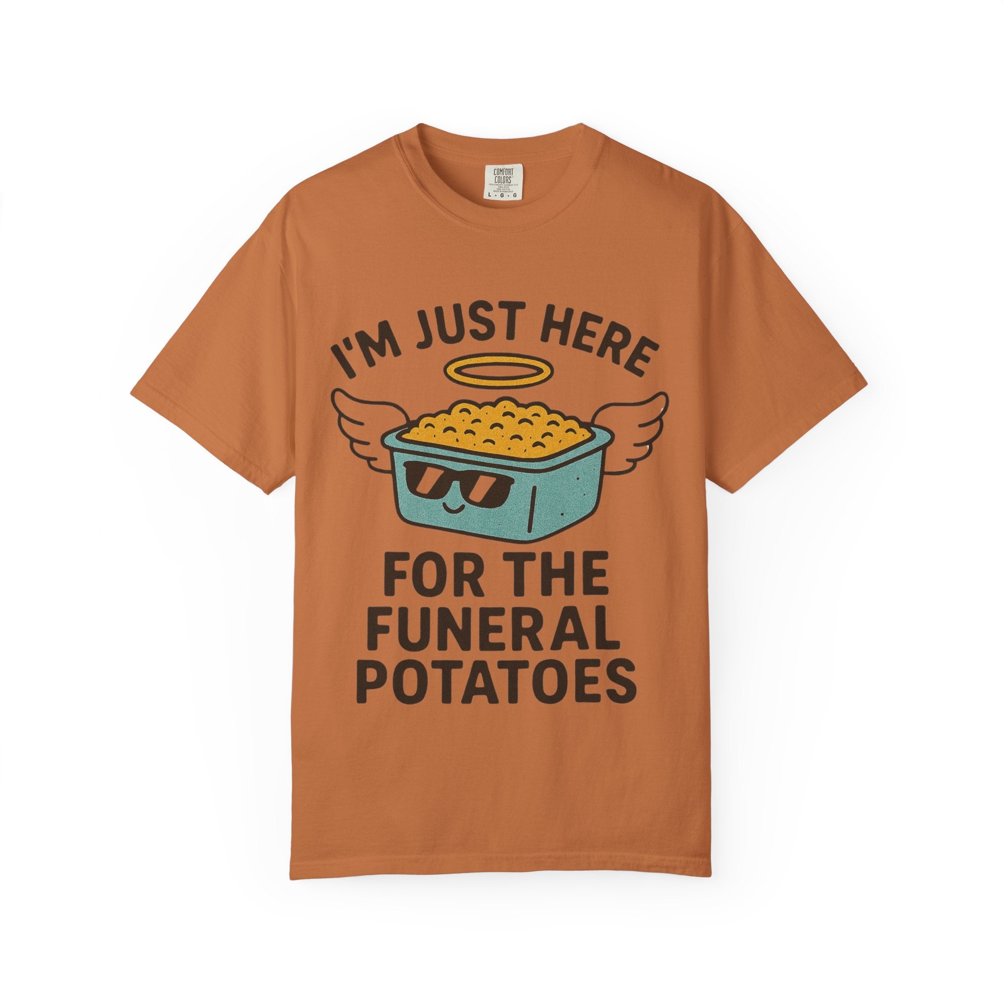 "I'm Just Here for the Funeral Potatoes"  Unisex Garment-Dyed T-shirt