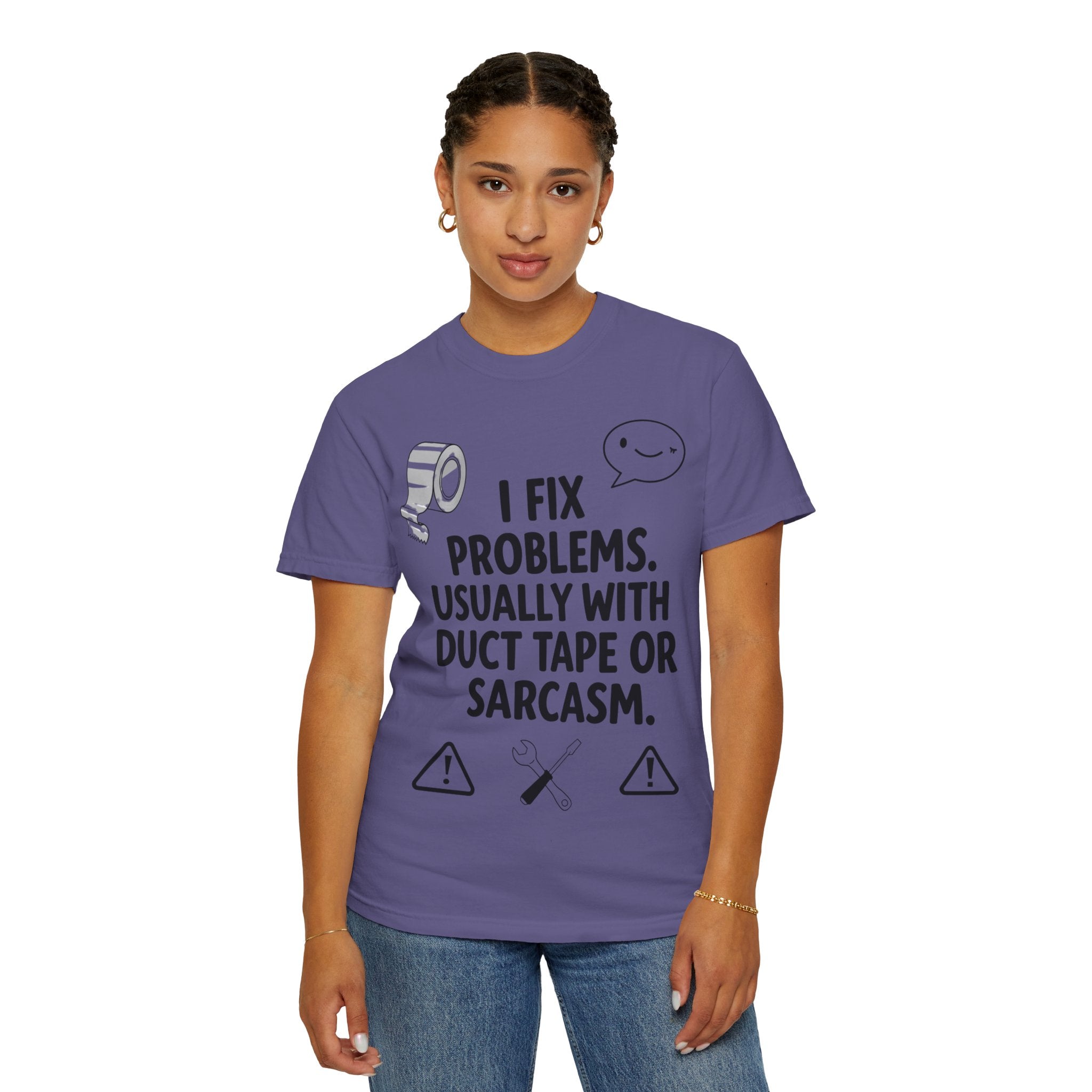 “I Fix Problems. Usually With Duct Tape or Sarcasm.” Unisex Garment-Dyed T-shirt