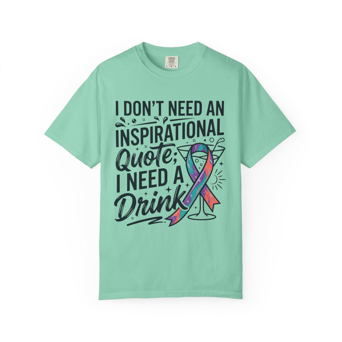 "I Don't Need An Inspirational Quote" Unisex Garment-Dyed Tee