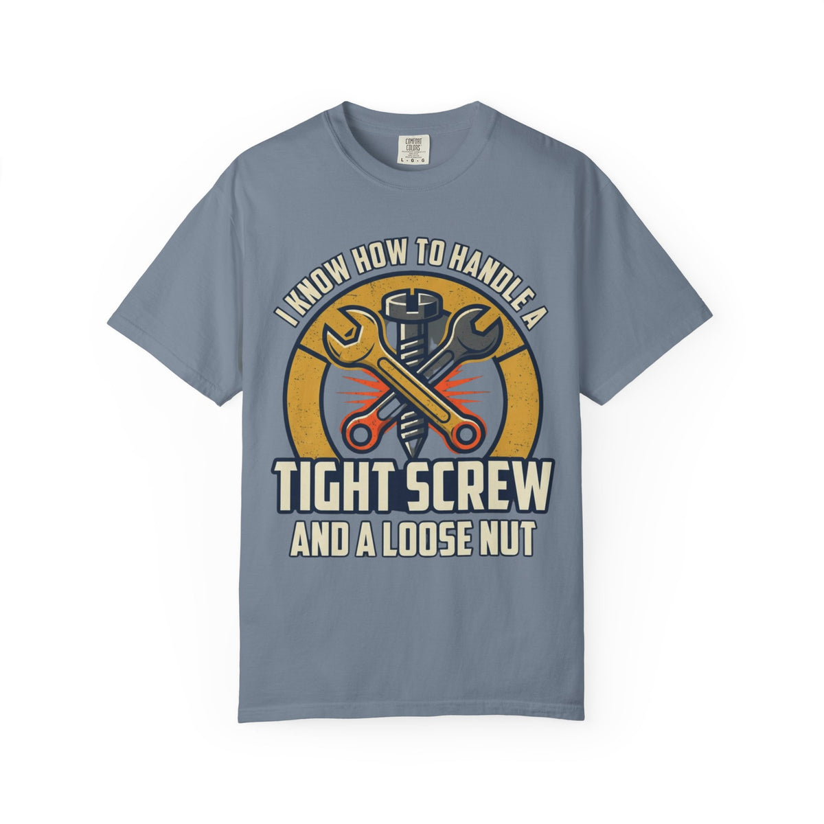 Color: Blue Jean | Tight Screw and a Loose Nut Unisex Garment-Dyed Tee