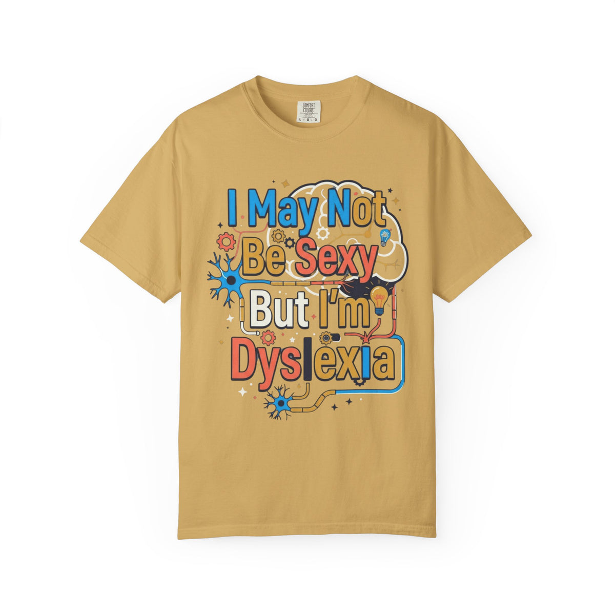 Color: Mustard | I May Not Be Sexy But I'm Dyslexia Unisex Garment-Dyed Tee