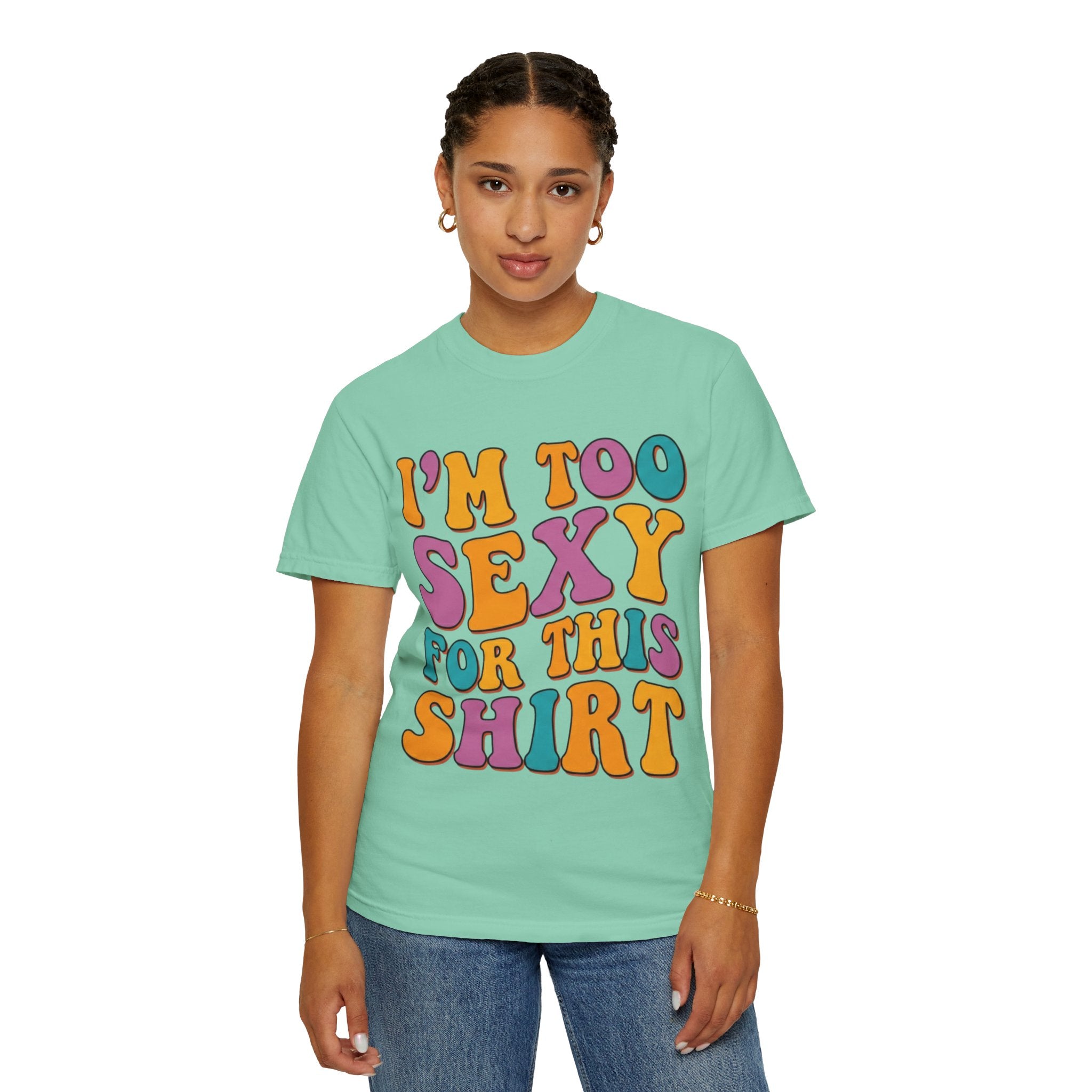 "Too Sexy" Unisex Garment-Dyed Tee