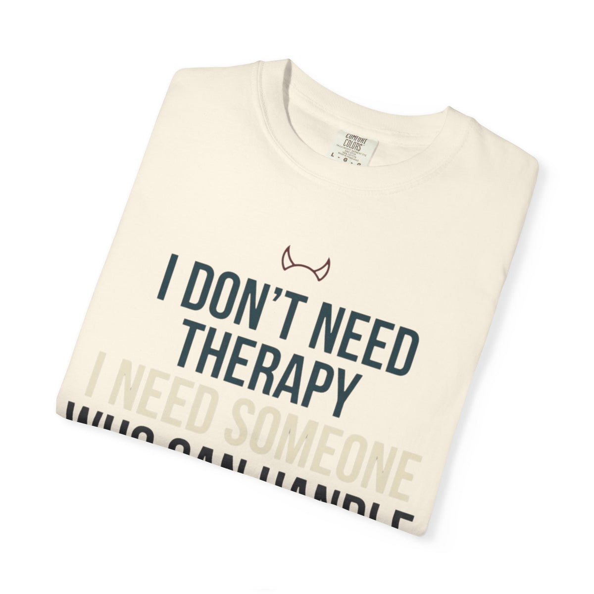 "I Don't Need Therapy" Unisex Garment-Dyed Tee