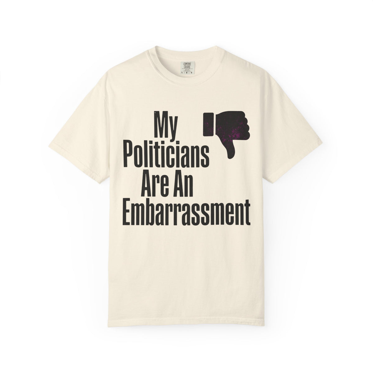 Color: Ivory | My Politicians Are An Embarassmenet Unisex Garment-Dyed Tee