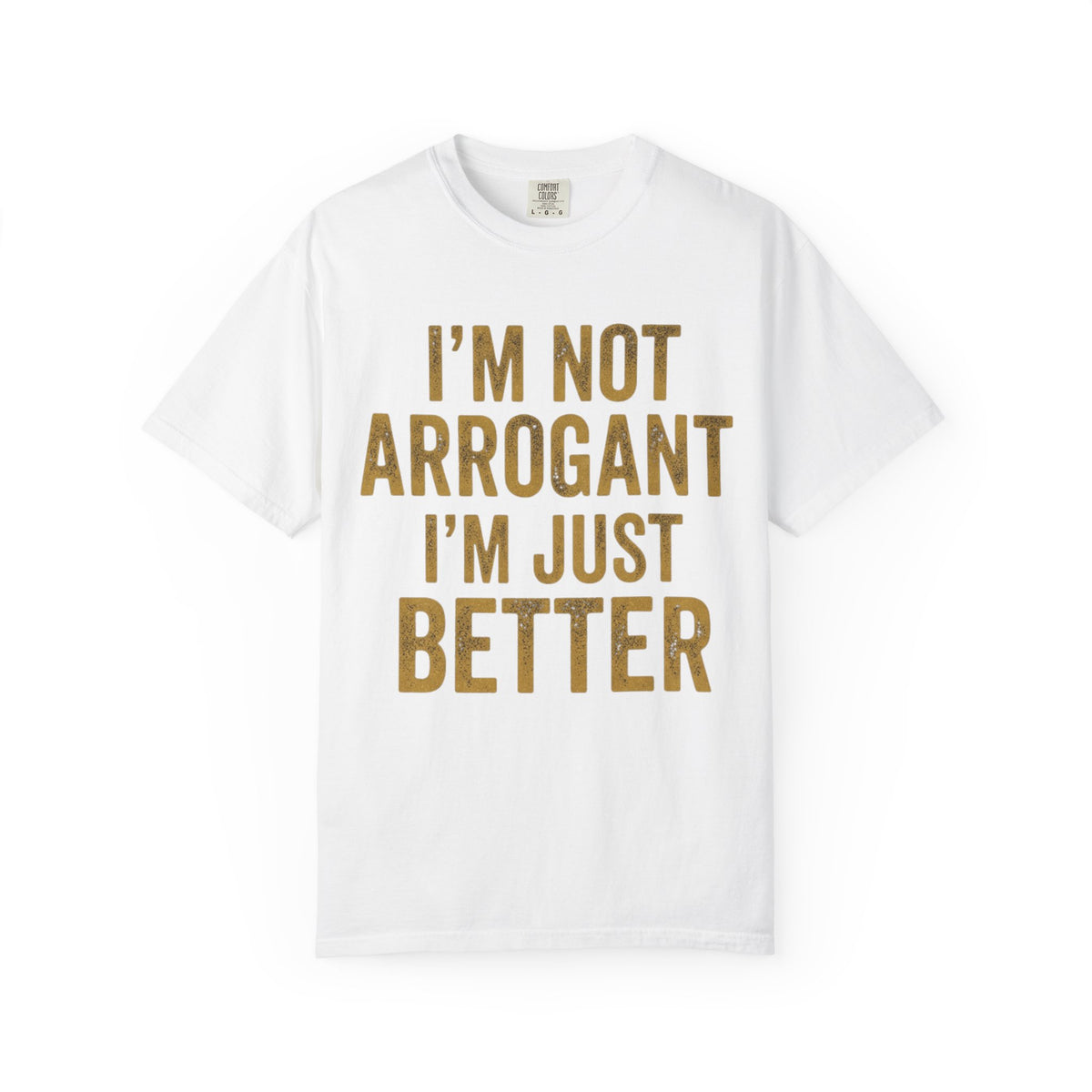 Color: White | I'm Not Arrogant Unisex Garment-Dyed Tee