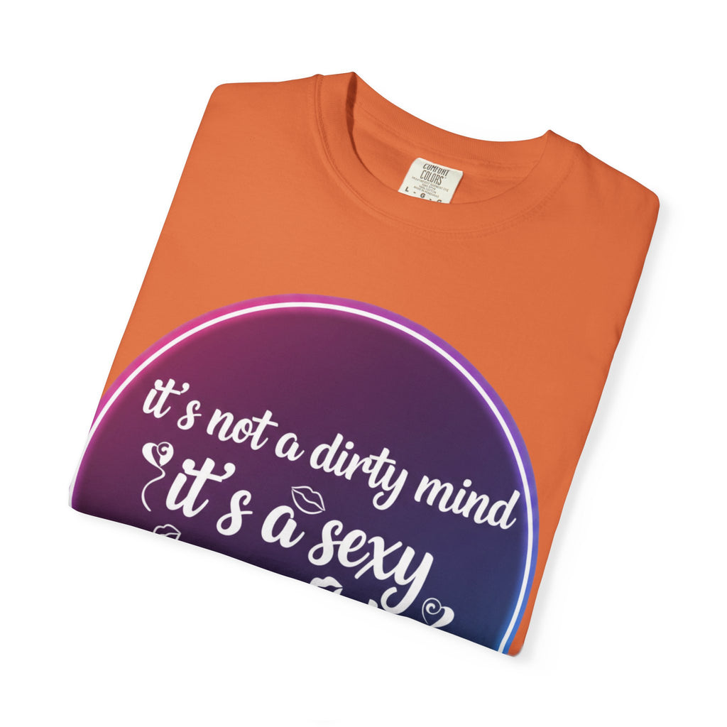 "It's Not a Dirty Mind, it's a sexy imagination" Unisex Garment-Dyed T-shirt