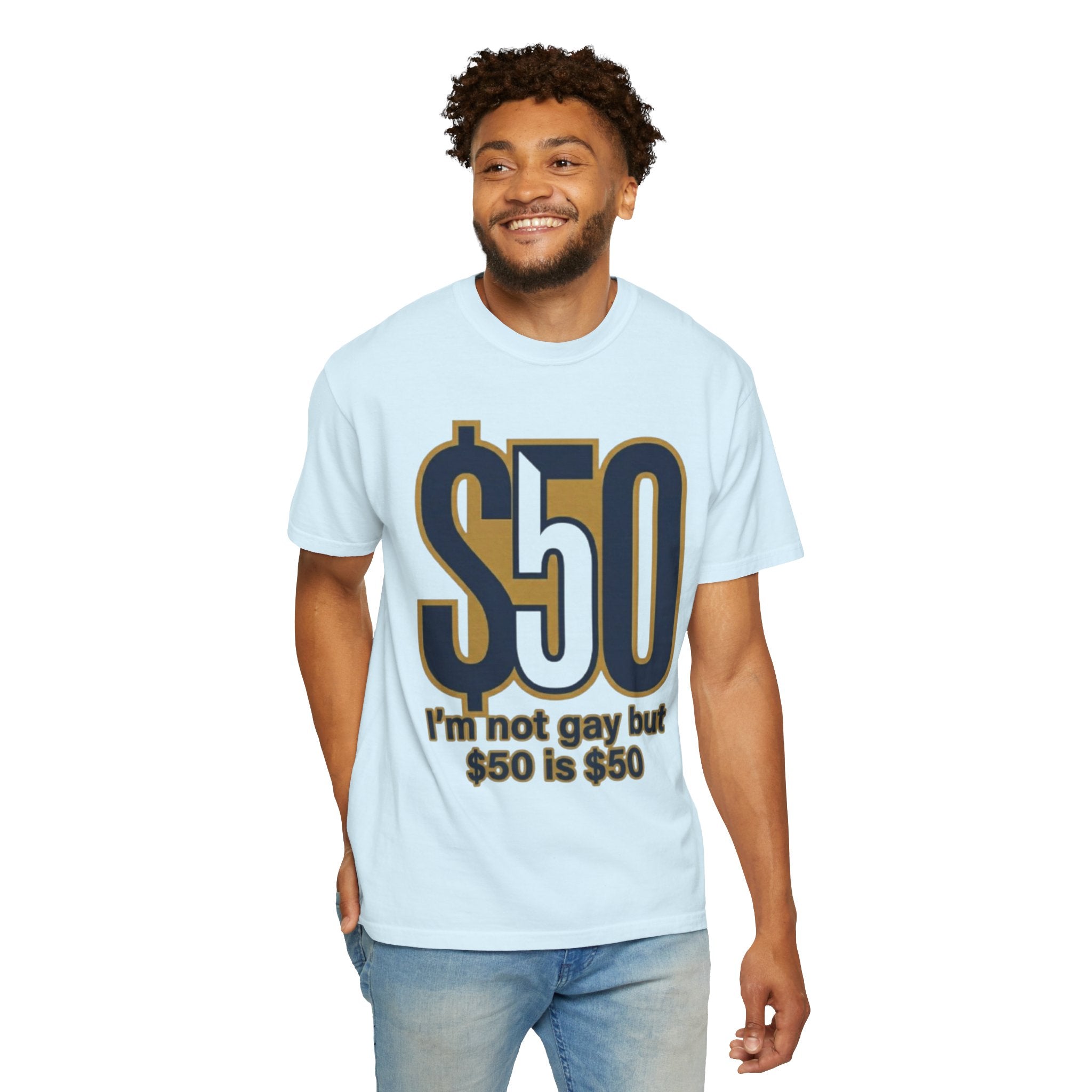 "$50 is $50" Unisex Garment-Dyed Tee