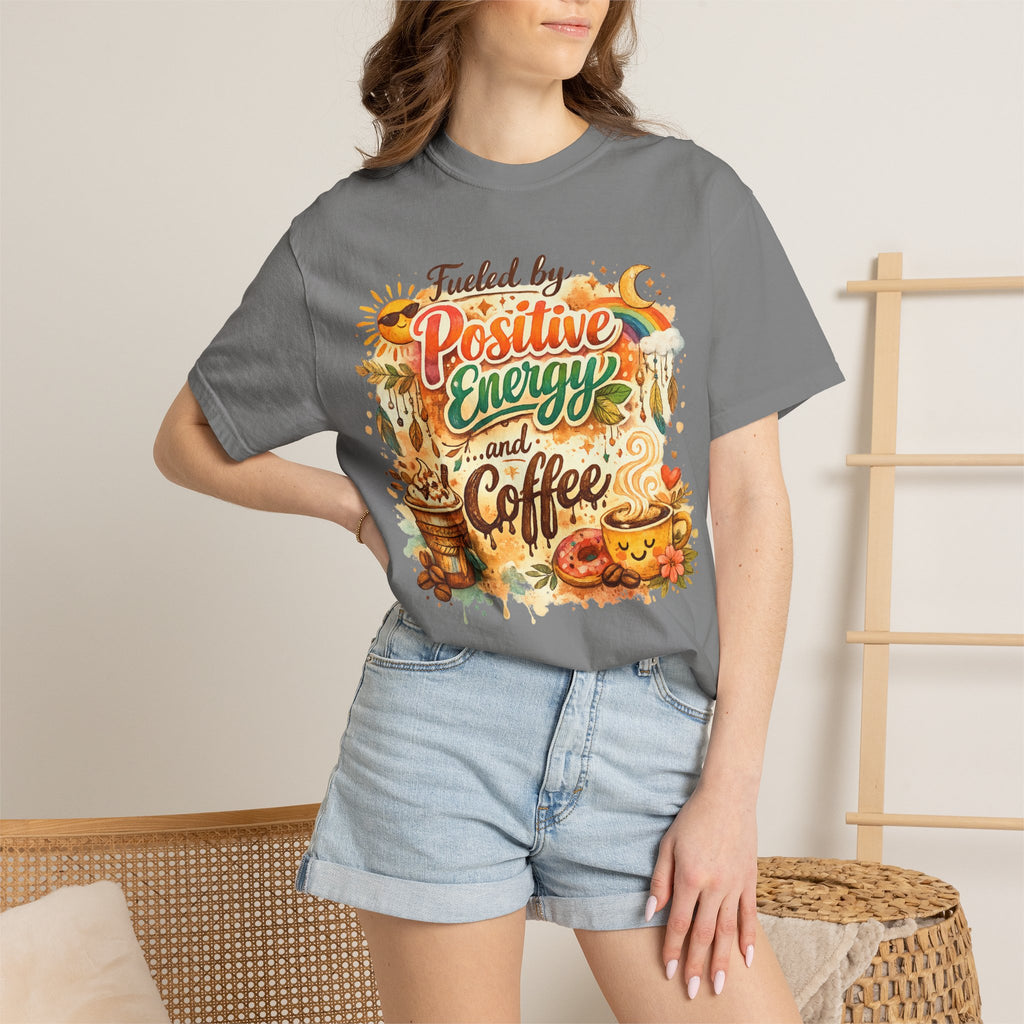 "Fueled by Positive Energy and Coffee T-Shirt" Unisex Garment-Dyed T-shirt
