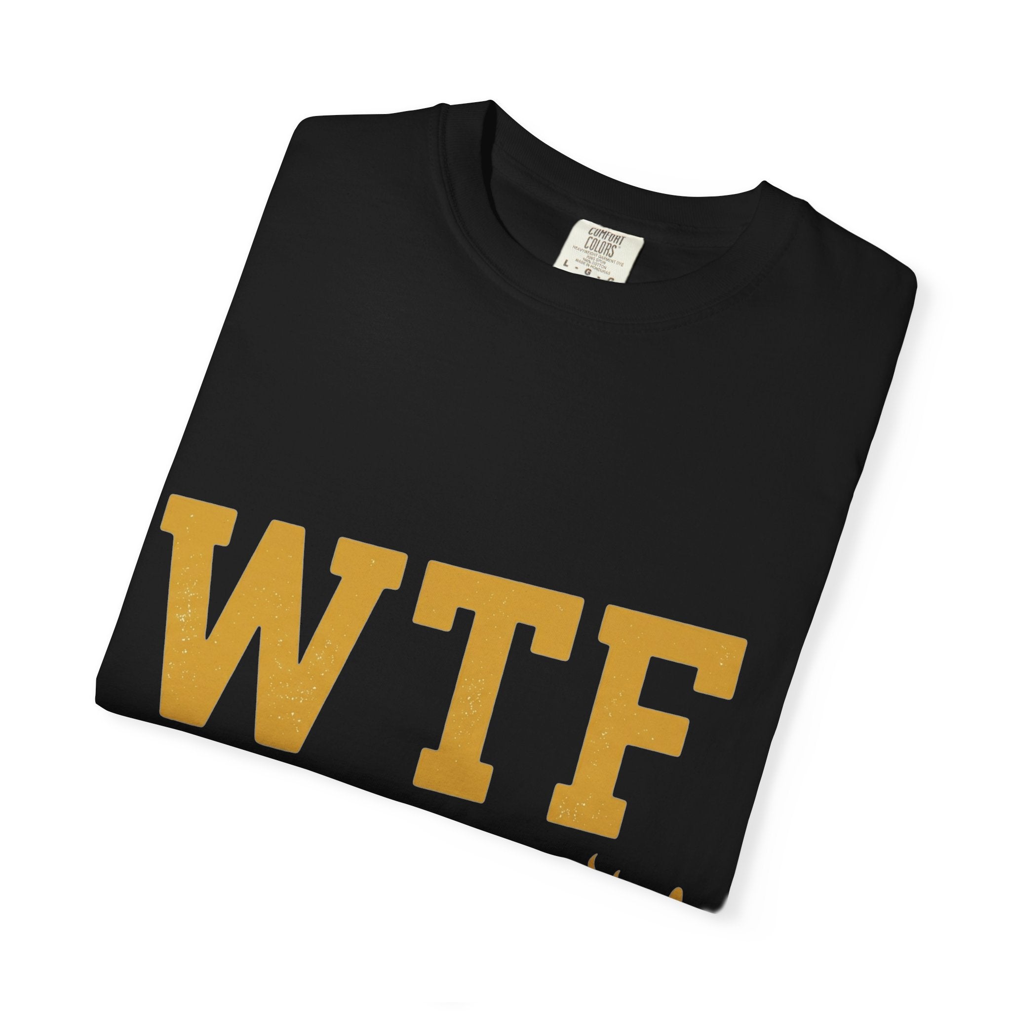 Hangry AF: WTF Where's The Food | Garment-Dyed Tee — AttitudeShirts