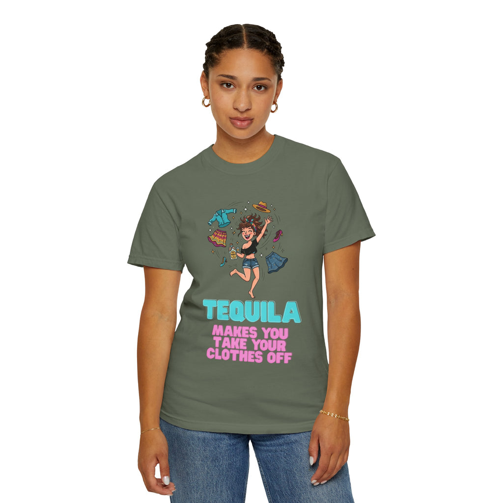 "Tequila Makes You Take Your Clothes Off" Unisex Garment-Dyed Tee
