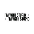 "I'm With Stupid" Sticker