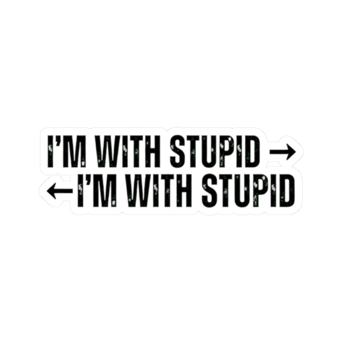 "I'm With Stupid" Sticker