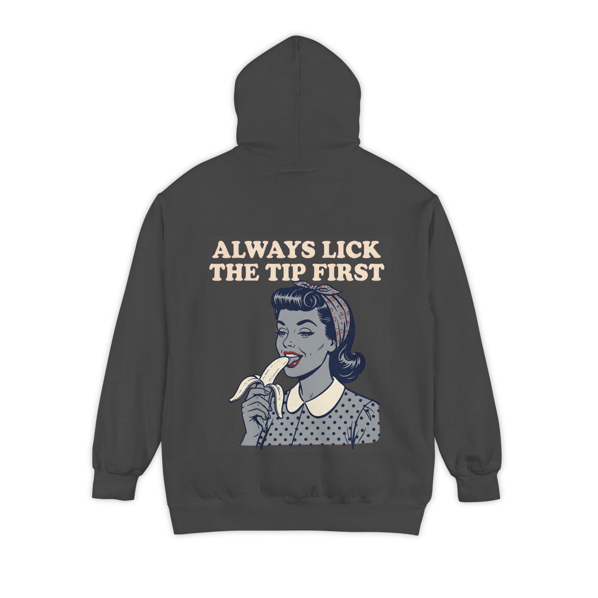 Color: Pepper | Always Lick the Tip First Garment-Dyed Hoodie