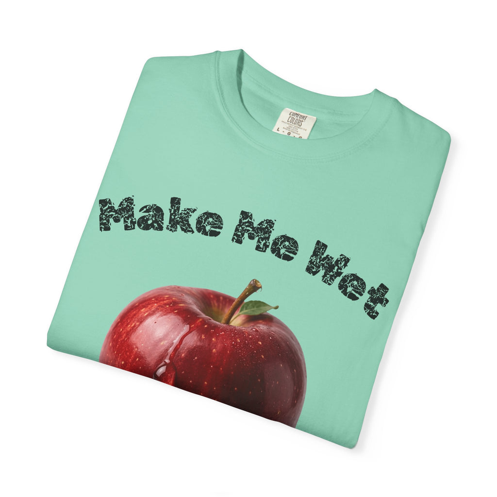 "Make Me Wet" Unisex Garment-Dyed T-shirt