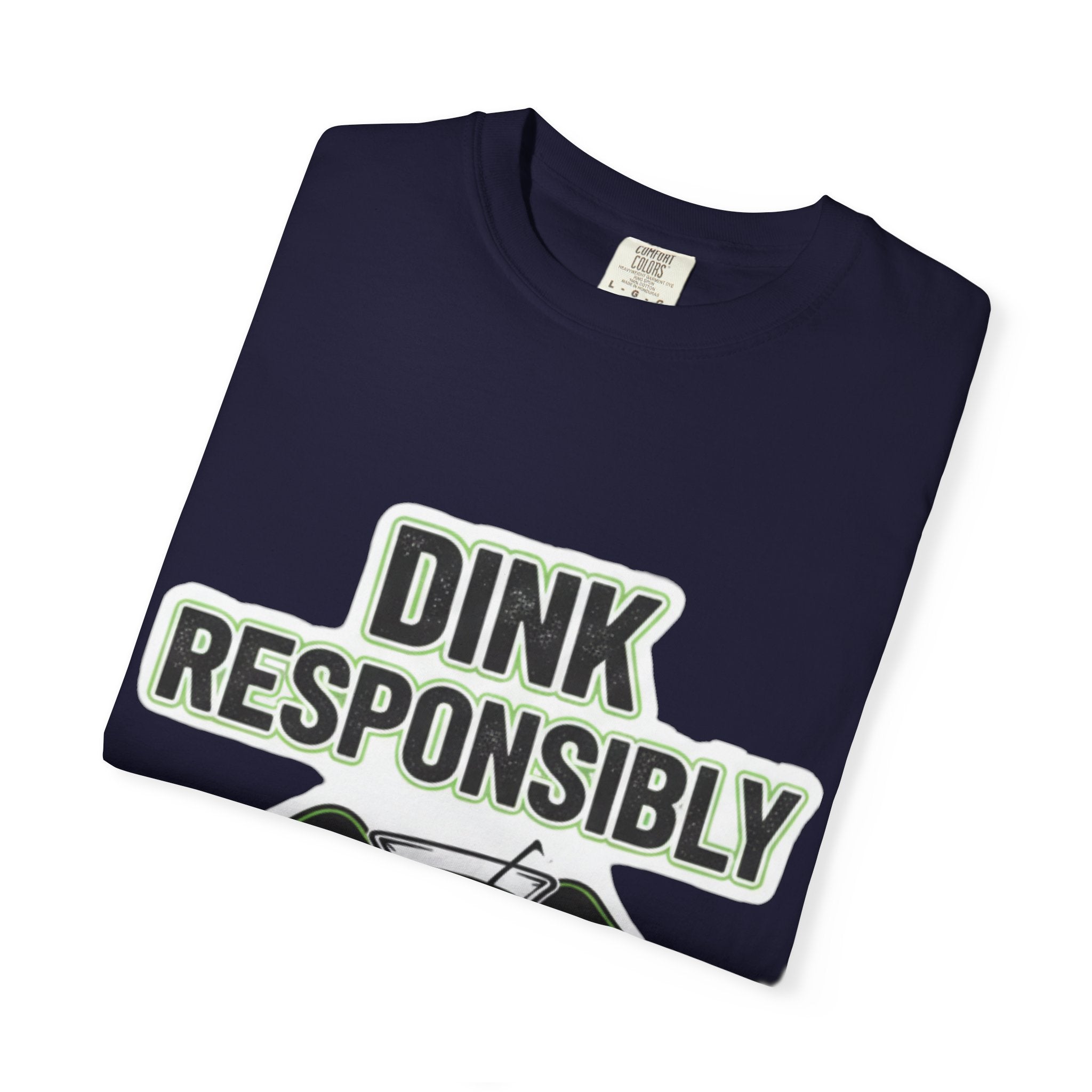 Dink Responsibly | Garment-Dyed Tee — AttitudeShirts