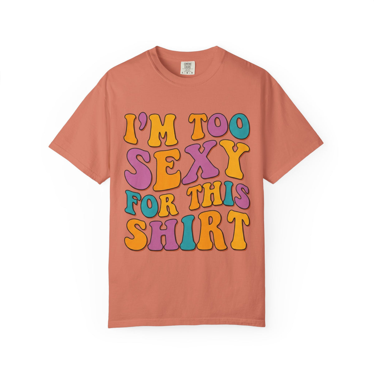 Color: Terracotta | Too Sexy Unisex Garment-Dyed Tee
