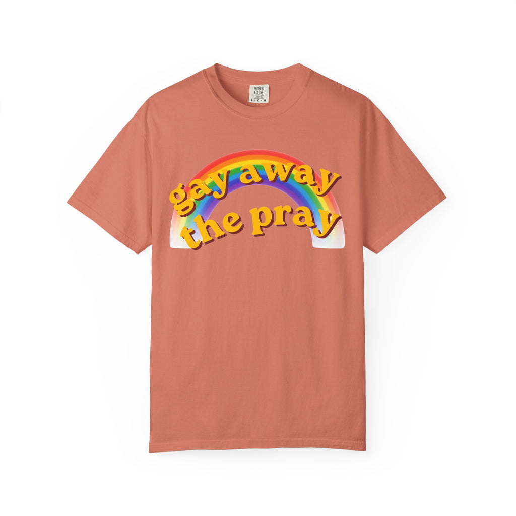 "Gay Away the Pray" Unisex Garment-Dyed Tee