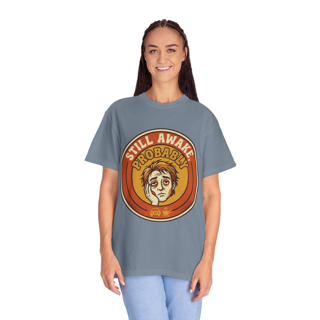 "Still Awake Probably" Unisex Garment-Dyed Tee