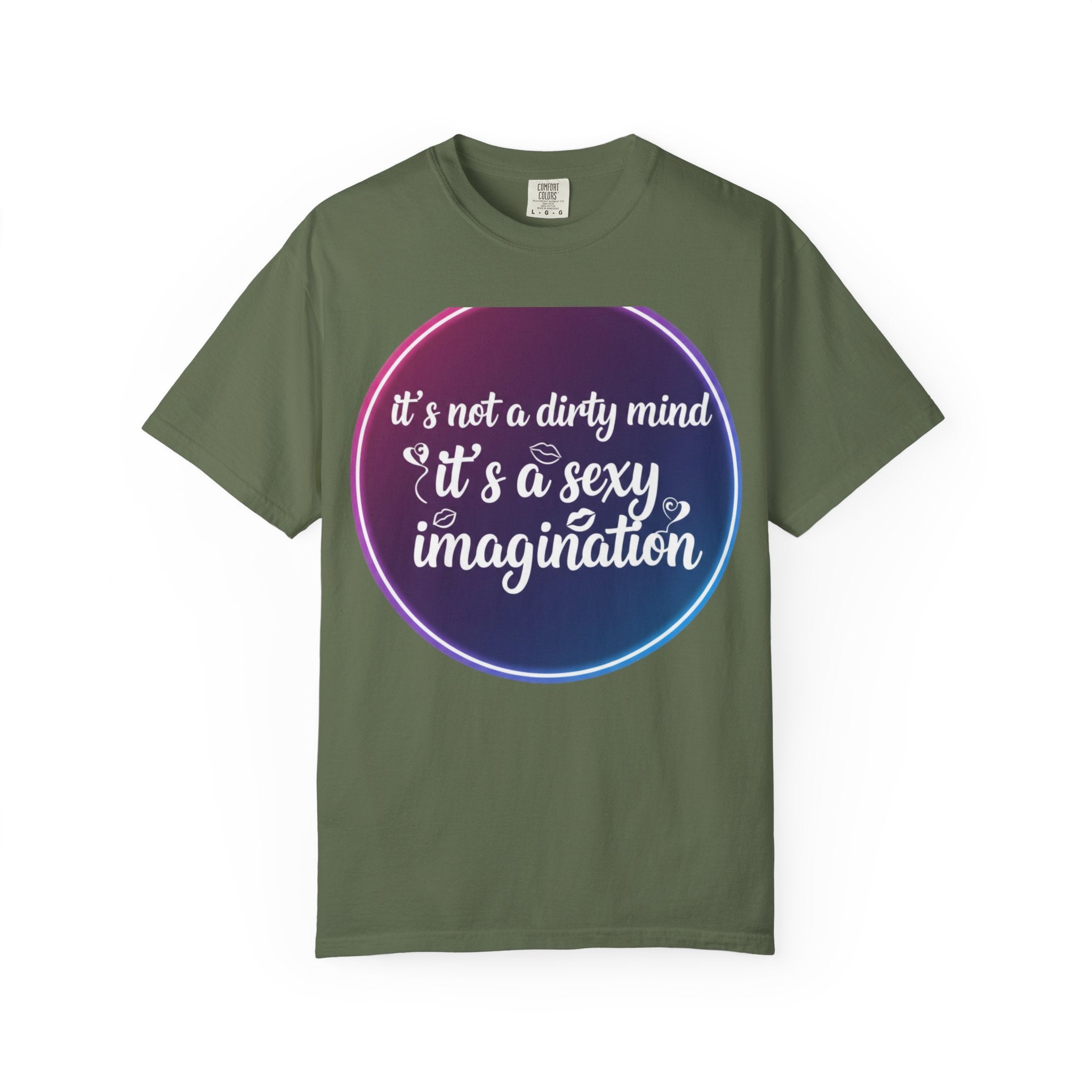 "It's Not a Dirty Mind, it's a sexy imagination" Unisex Garment-Dyed T-shirt