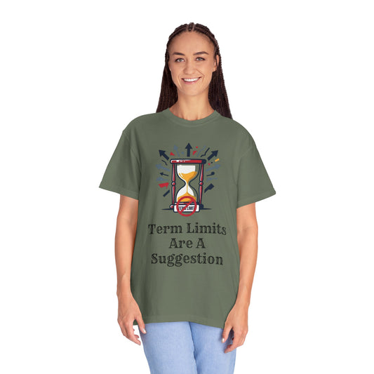 "Term Limits Are A Suggestion" Unisex Garment-Dyed Tee