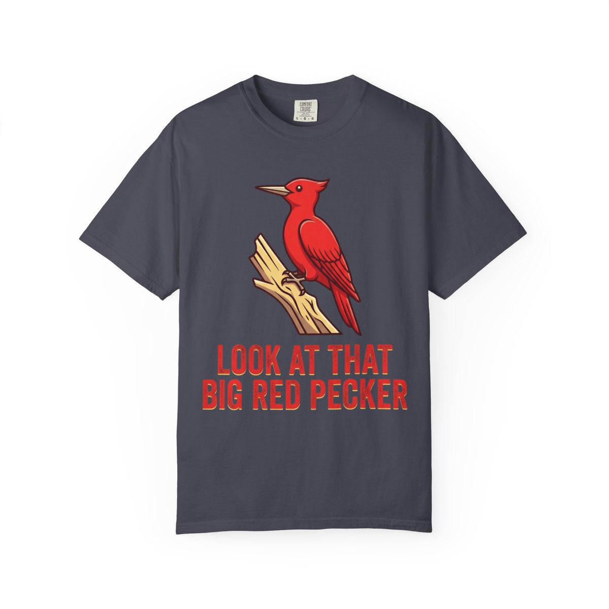 "Look At That Big Red Pecker" Unisex Garment-Dyed Tee