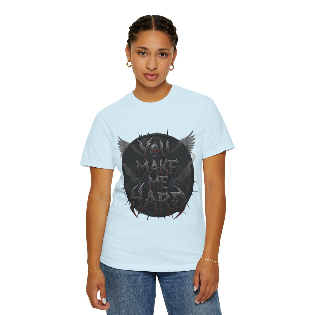 "You Make Me Hard 4" Unisex Garment-Dyed T-shirt