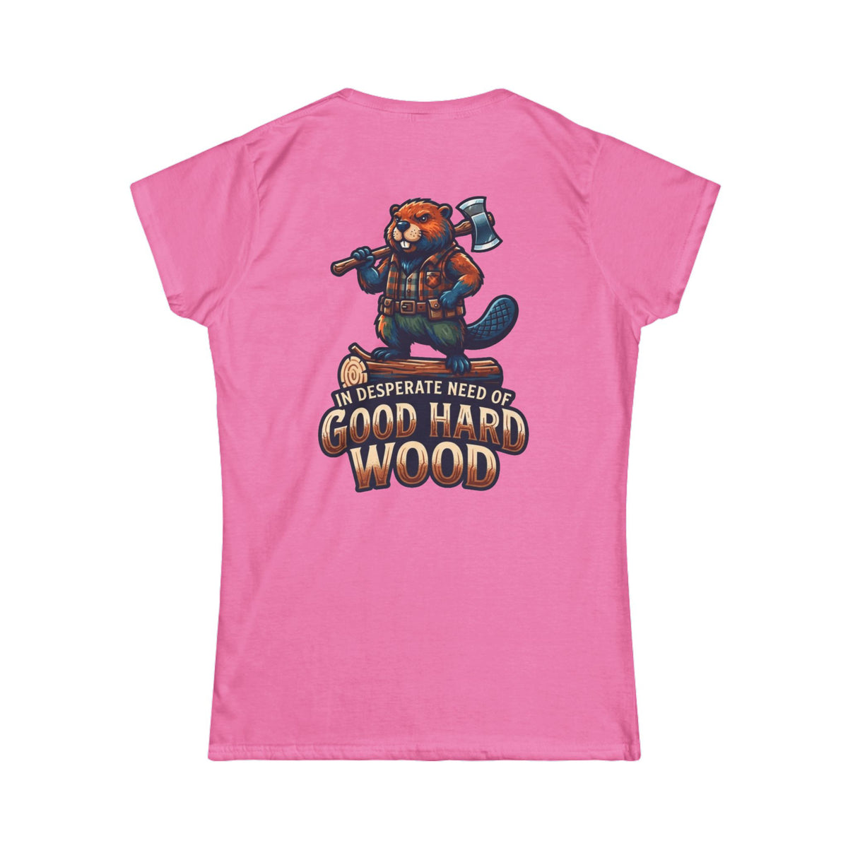Color: Azalea | In Desperate Need of Good Hard Wood Women's Tee