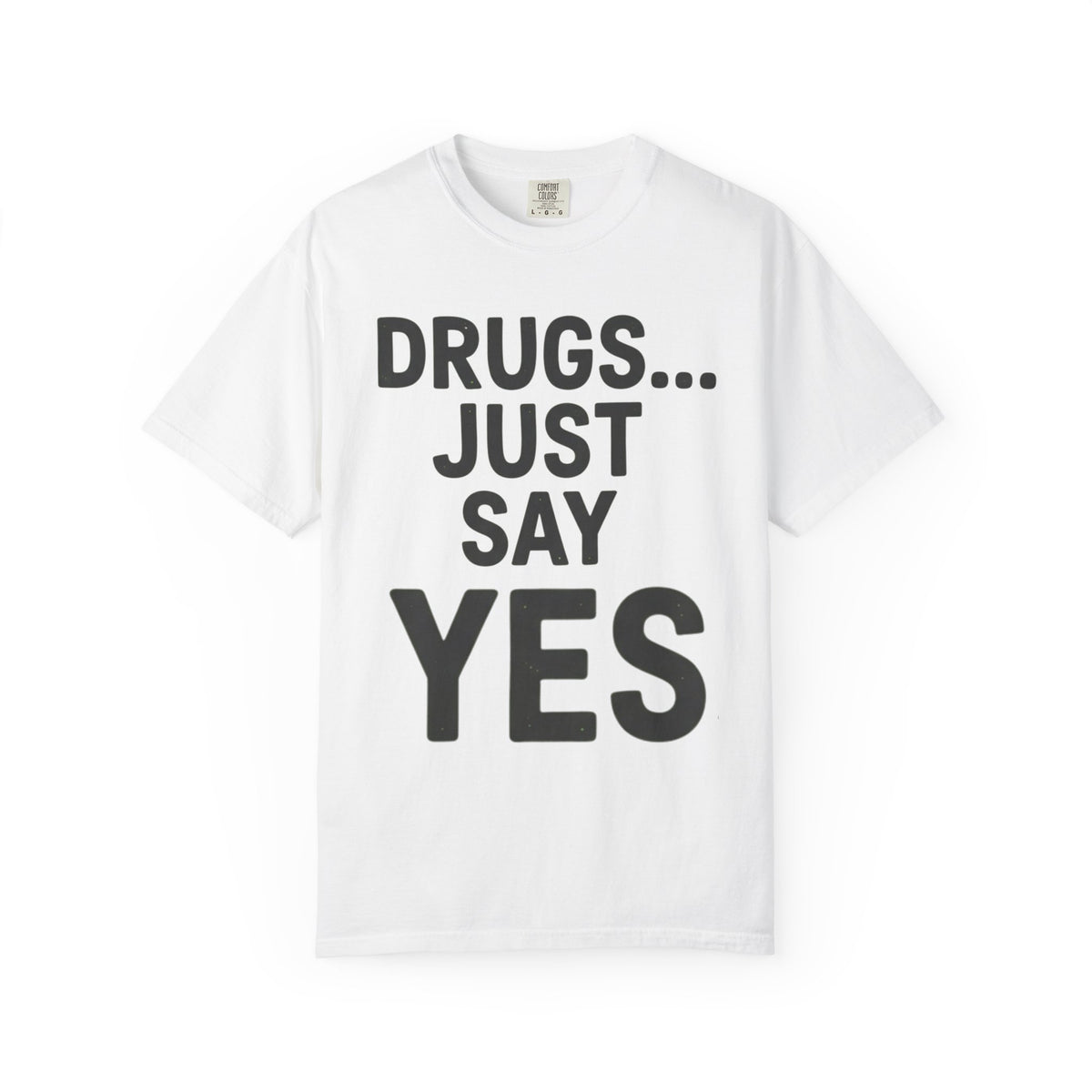 Color: White | Just Say Yes Unisex Garment-Dyed Tee