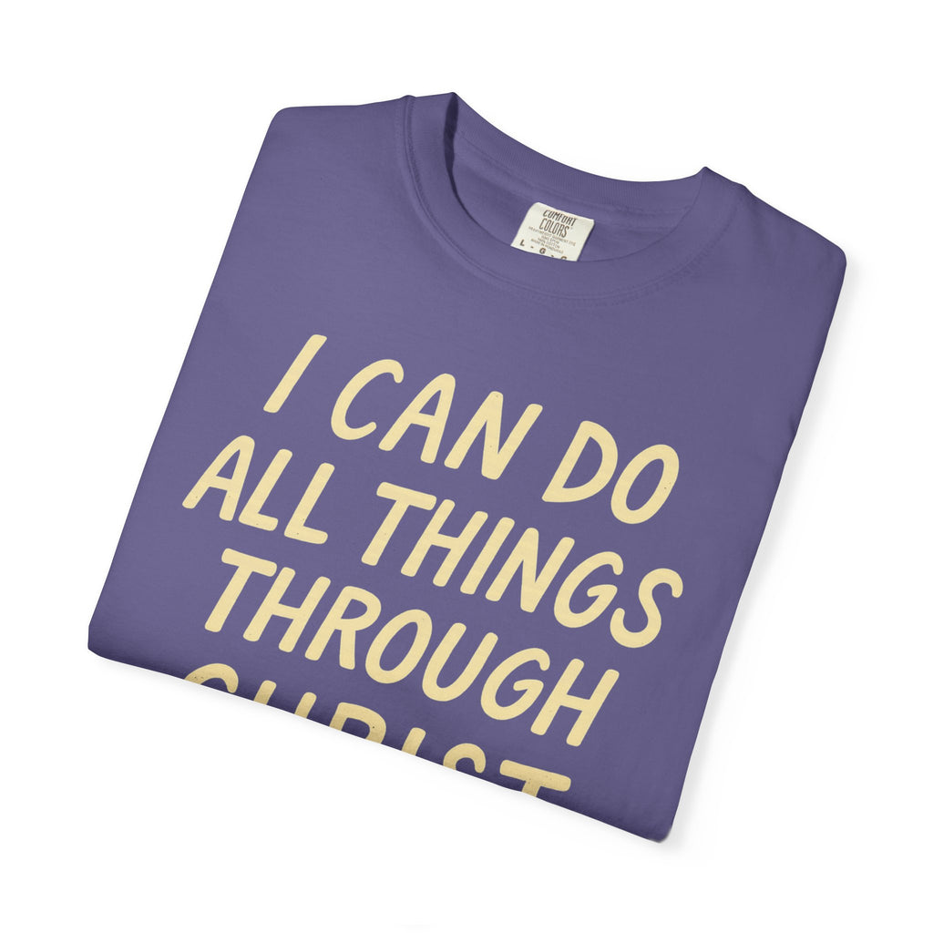 “I Can Do All Things Through Christ – Philippians 4:13” Unisex Garment-Dyed T-shirt