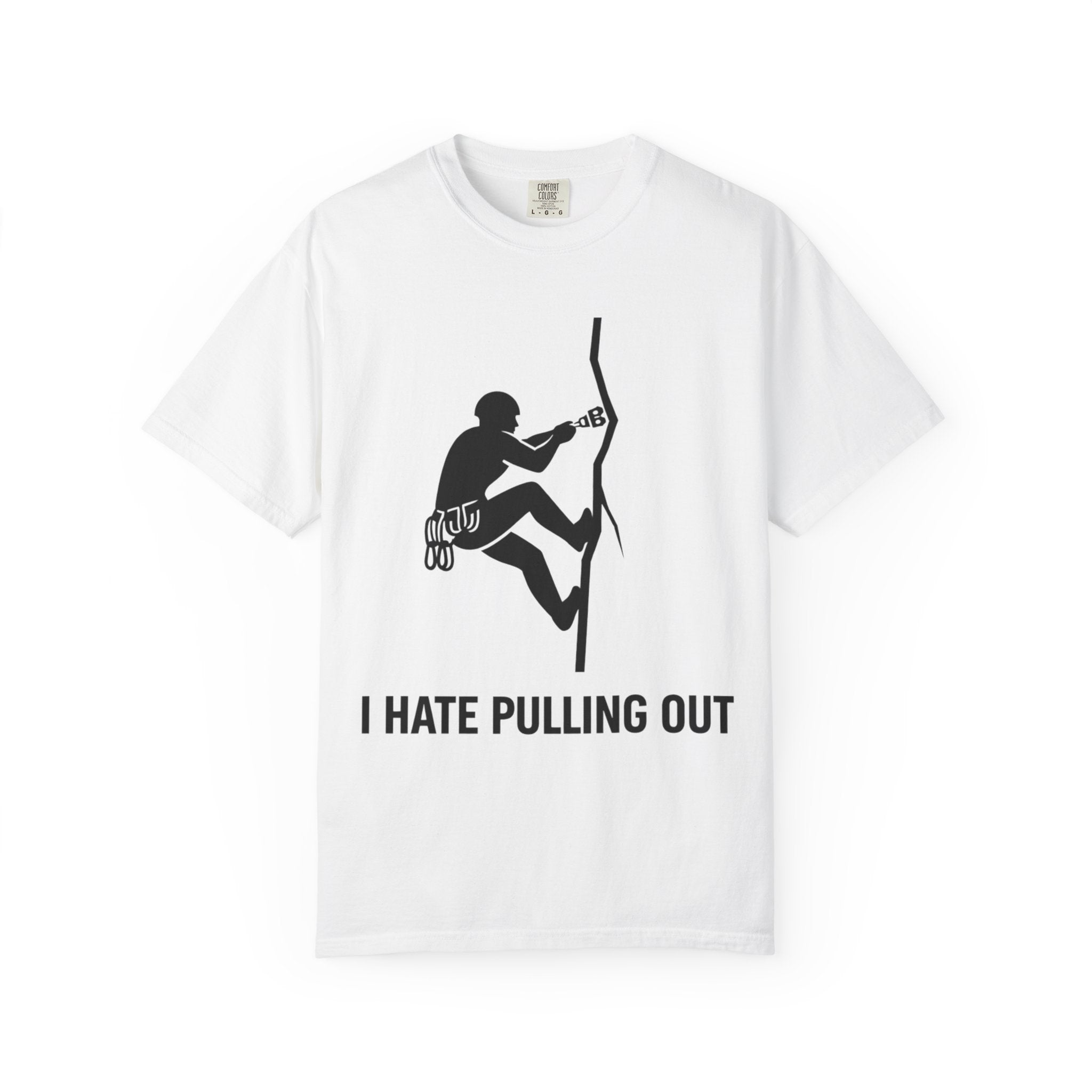 "I Hate Pulling Out Climber" Unisex Garment-Dyed T-shirt