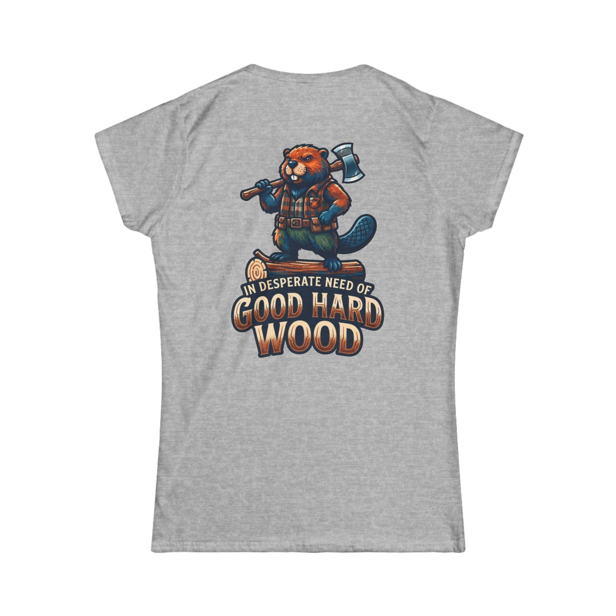 Color: Sport Grey | In Desperate Need of Good Hard Wood Women's Tee