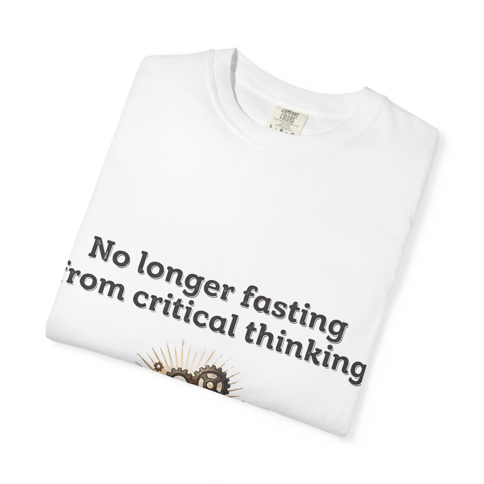 “No longer fasting from critical thinking” Unisex Garment-Dyed T-shirt