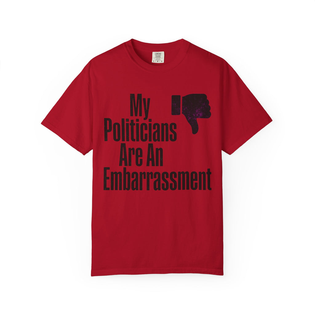 "My Politicians Are An Embarassmenet" Unisex Garment-Dyed Tee