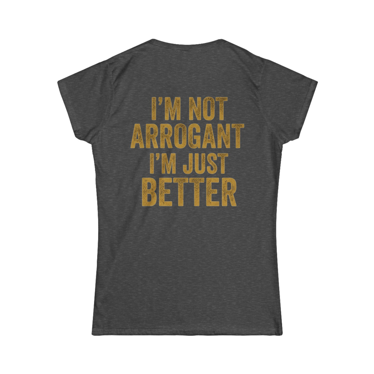 Color: Dark Heather | I'm Not Arrogant Women's Tee