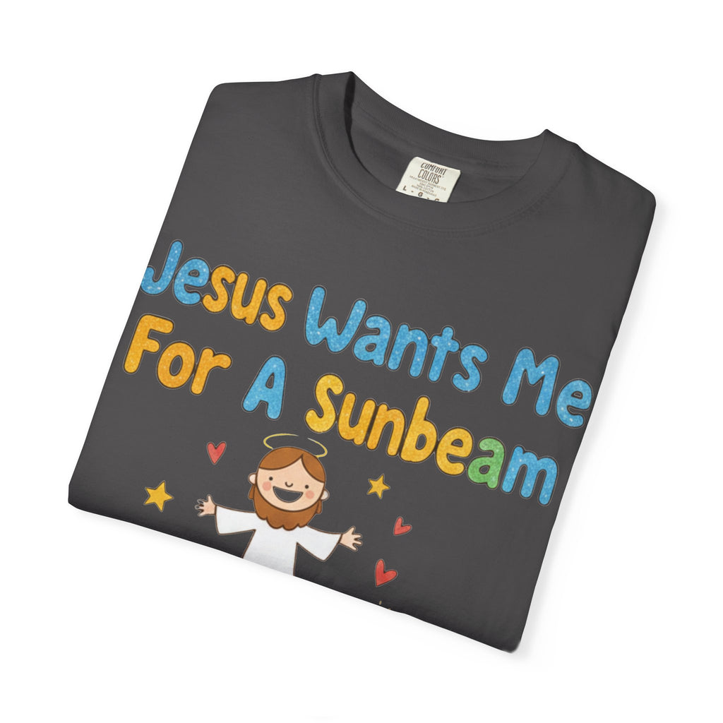 "Jesus Wants Me for a Sunbeam" Unisex Garment-Dyed T-shirt