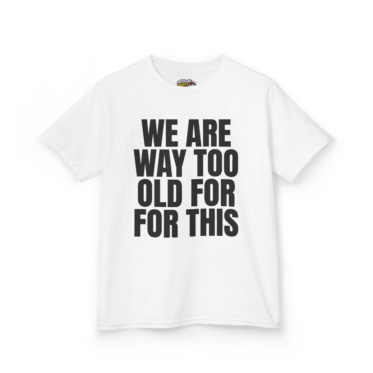 Color: White | We Are Way Too Old For This Kids Tee