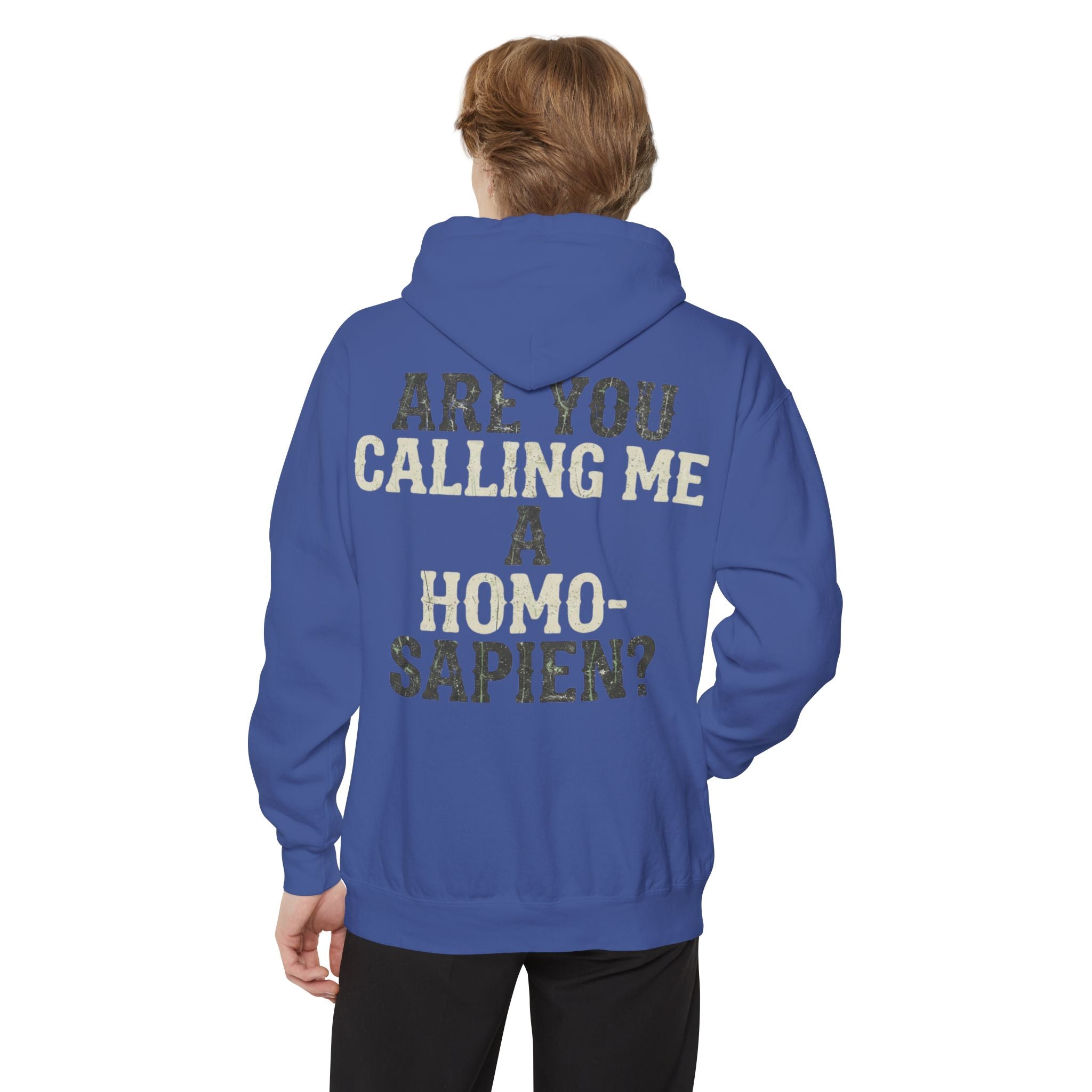"Are You Calling Me a Homo-Sapien" Garment-Dyed Hoodie