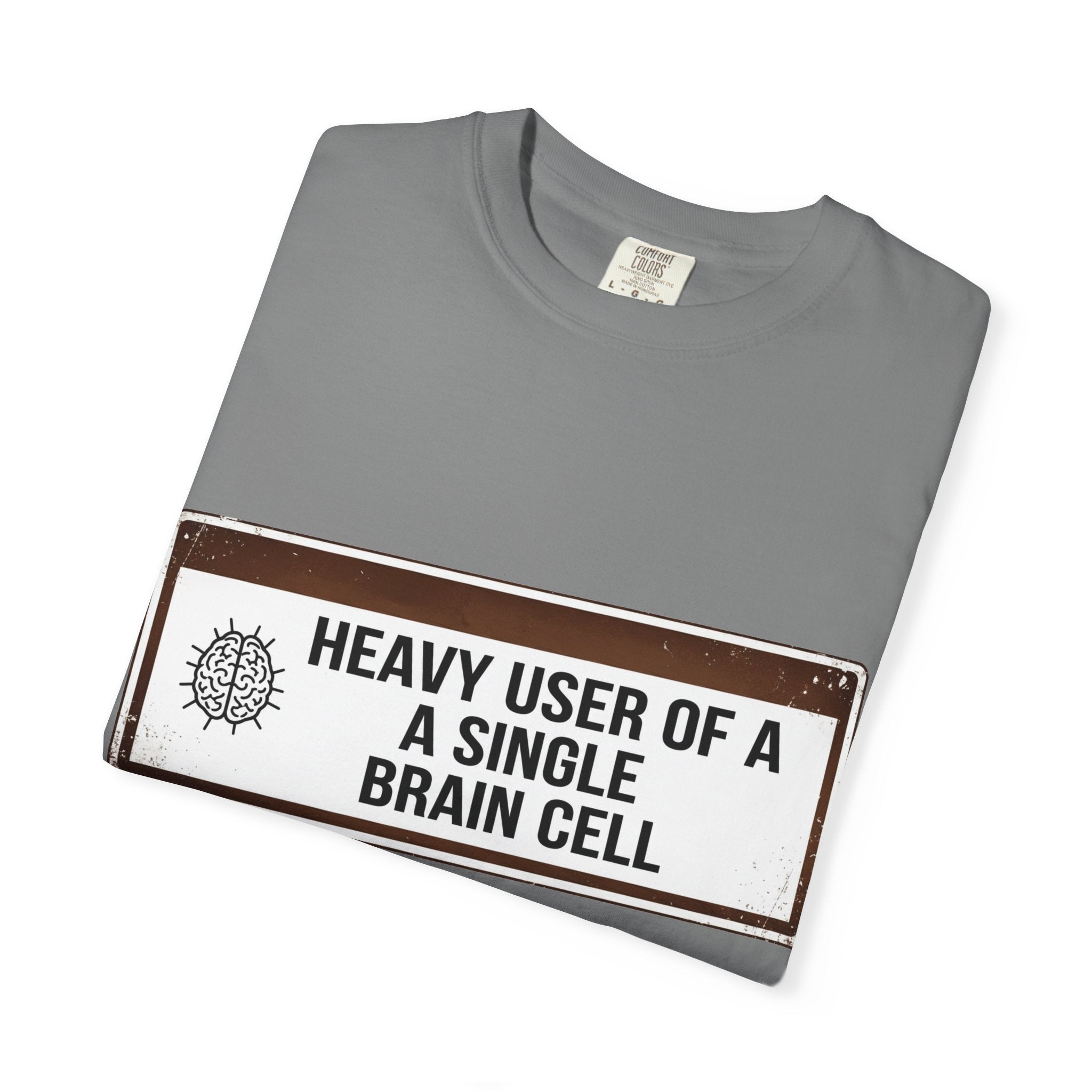“Heavy User of a Single Brain Cell” Unisex Garment-Dyed T-shirt