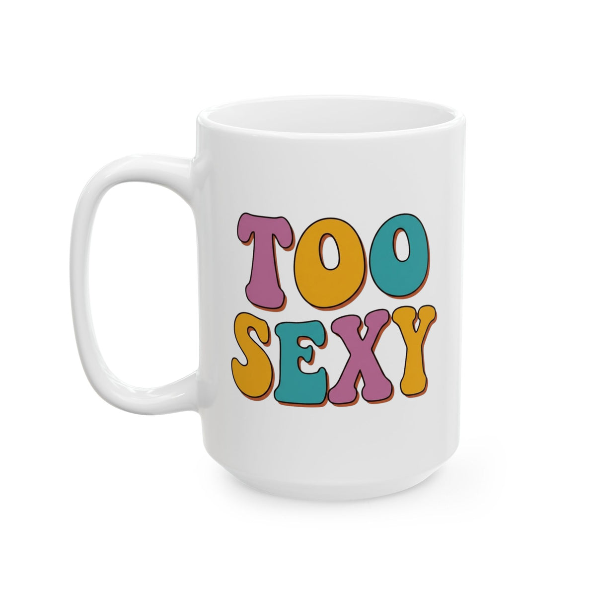 "Too Sexy" White Ceramic Mug — Graphic