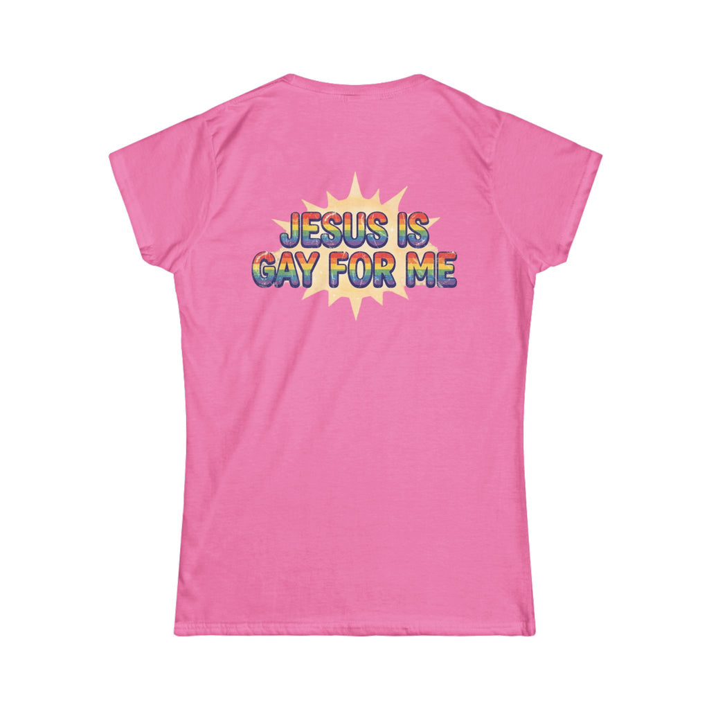 "Jesus is Gay For Me" Women's Tee