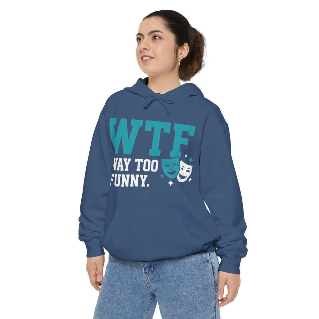 WTF? Nah, Way Too Funny | Garment-Dyed Hoodie — AttitudeShirts