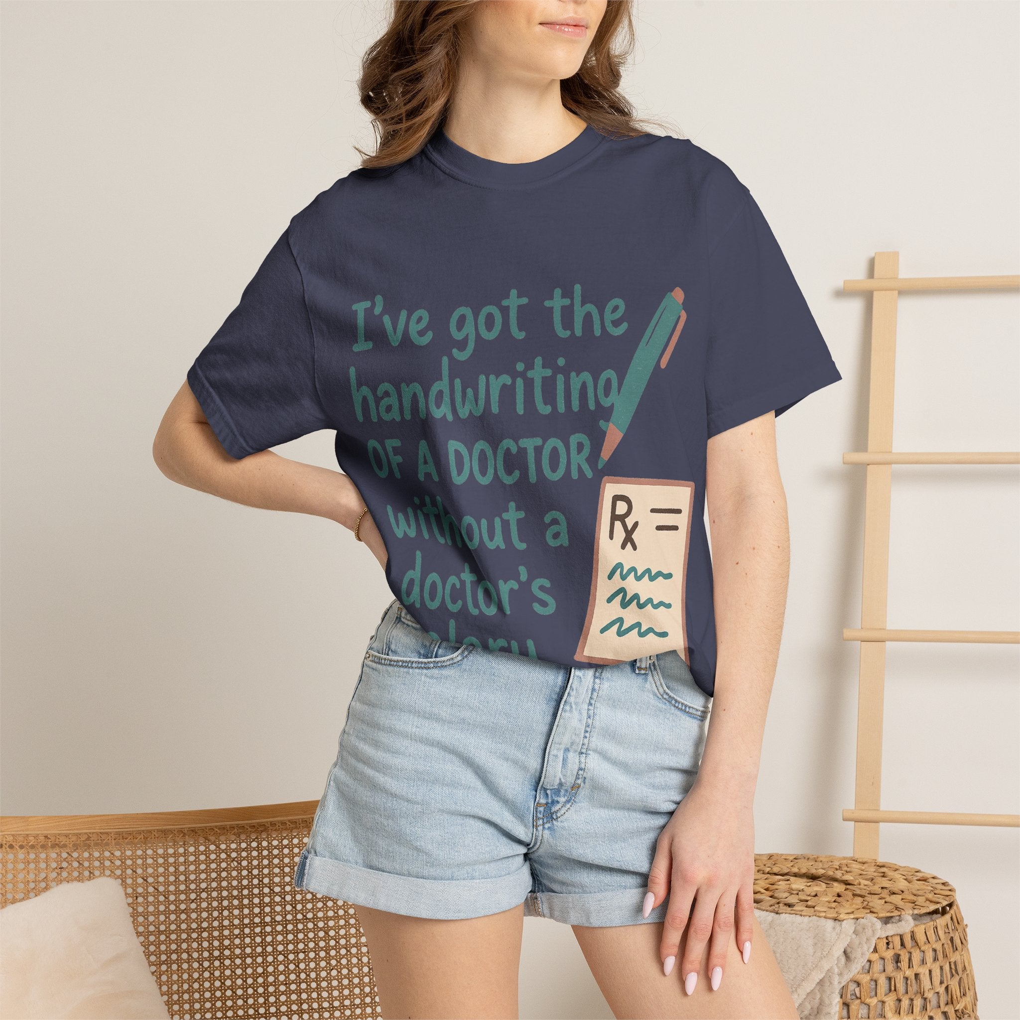 “I’ve got the handwriting of a doctor without a doctor’s salary” Unisex Garment-Dyed T-shirt
