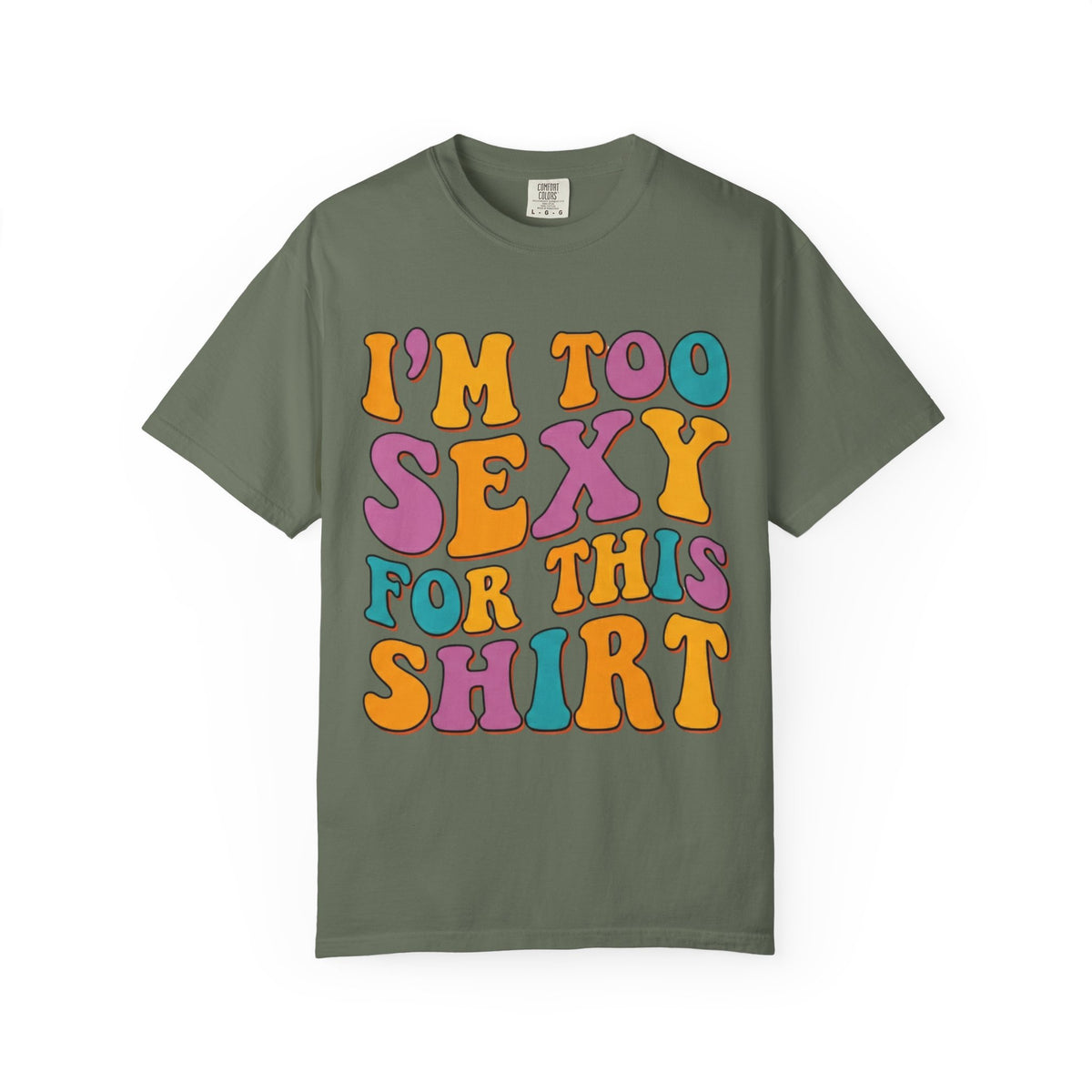 Color: Moss | Too Sexy Unisex Garment-Dyed Tee