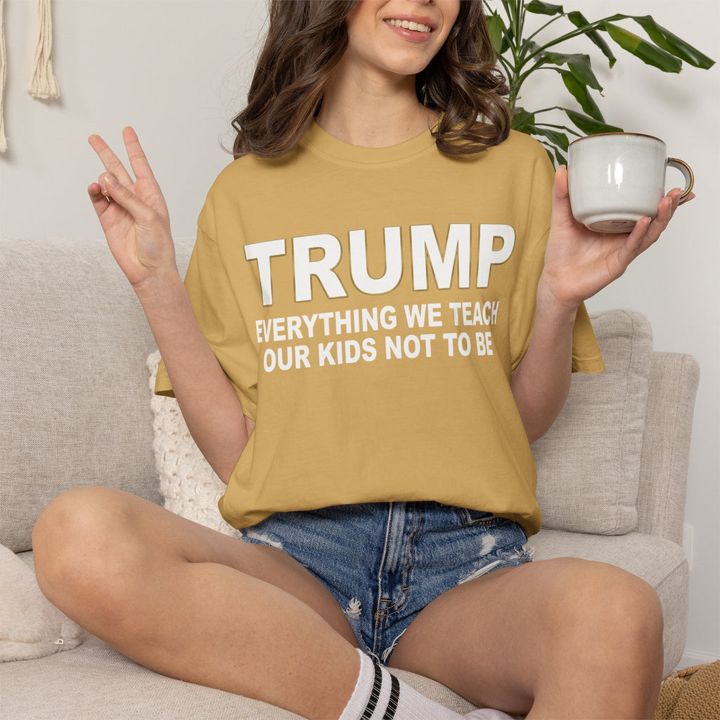 "Everything We Teach Our Kids Not To Be" Unisex Garment-Dyed Tee