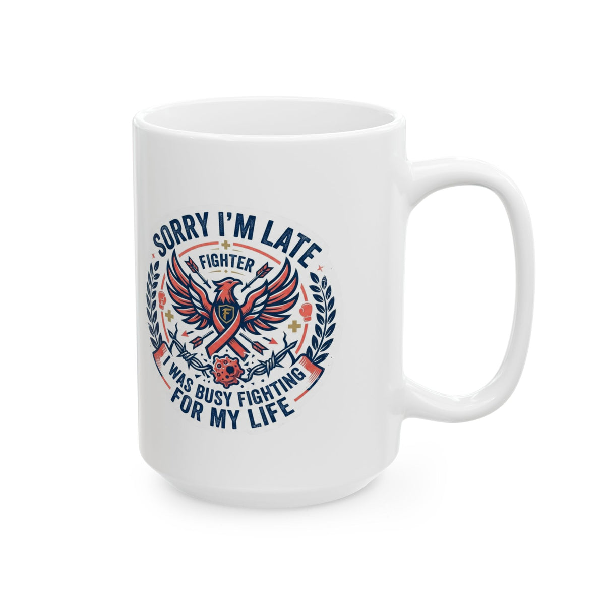 "Sorry I'm Late- Fighting For My Life" White Ceramic Mug