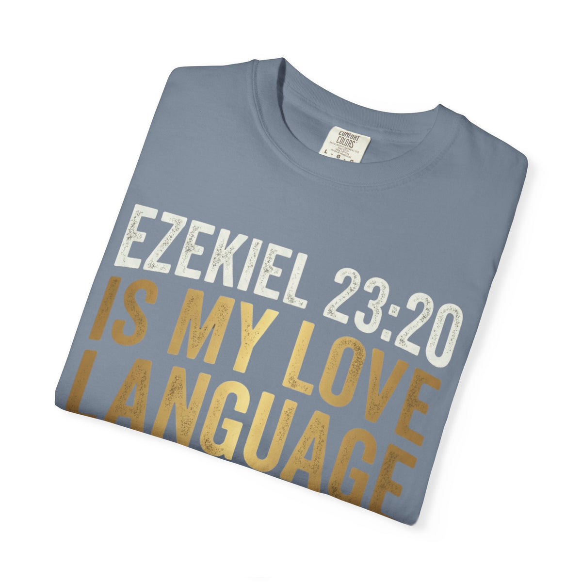 Good Book Series Ezekiel 23 20 Love Language Unisex Garment-Dyed Tee
