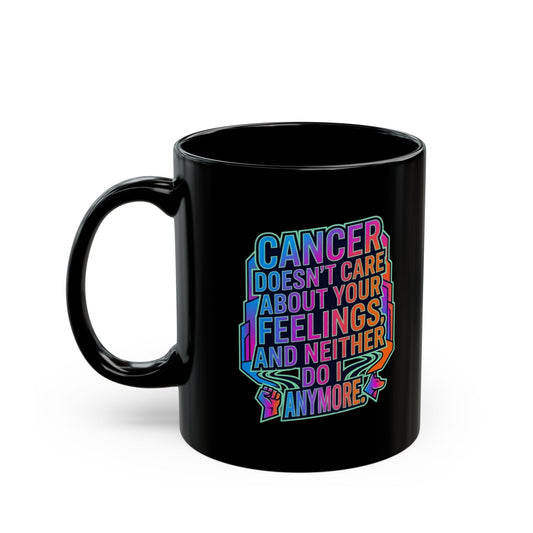 "Cancer Doesn't Care About Your Feelings" Black Ceramic Mug
