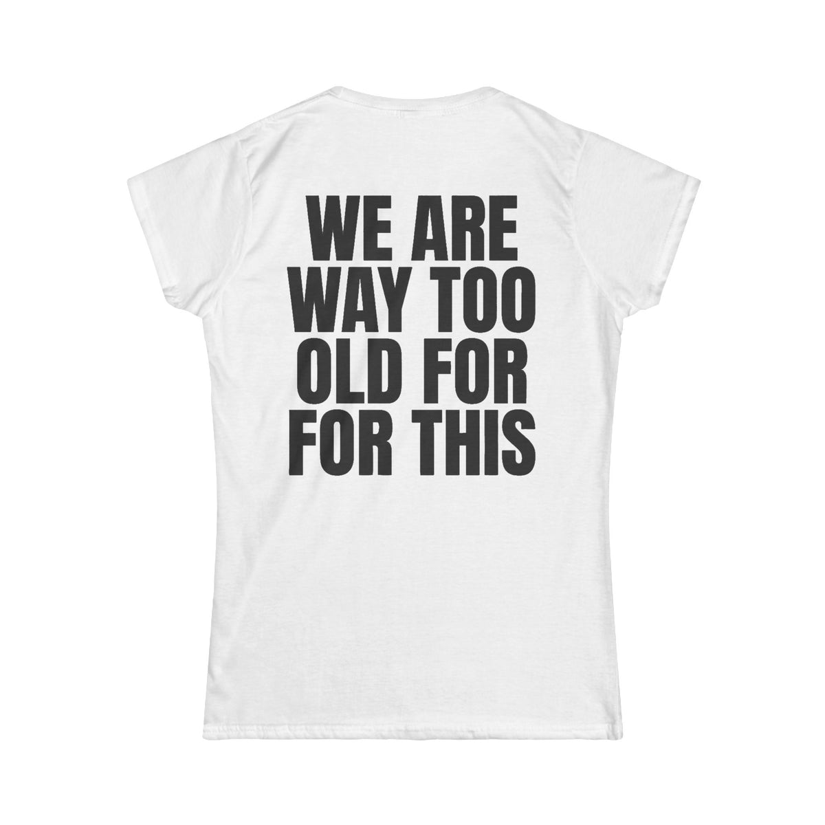 Color: White | We Are Way Too Old For This Women's Tee